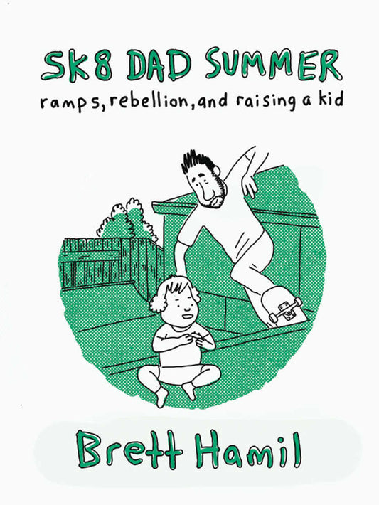 Sk8 Dad Summer Ramps Rebellion & Raising A Kid TPB